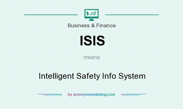What does ISIS mean? It stands for Intelligent Safety Info System