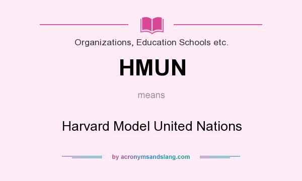 What does HMUN mean? It stands for Harvard Model United Nations