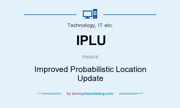 What does IPLU mean? It stands for Improved Probabilistic Location Update