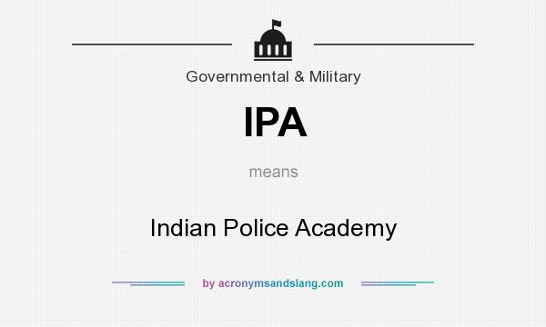 What does IPA mean? It stands for Indian Police Academy