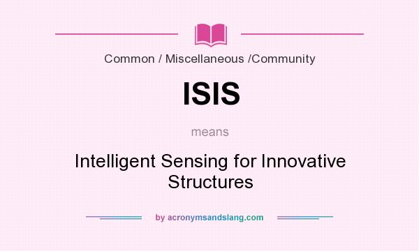 What does ISIS mean? It stands for Intelligent Sensing for Innovative Structures