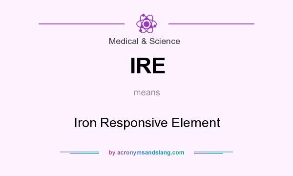 What does IRE mean? It stands for Iron Responsive Element