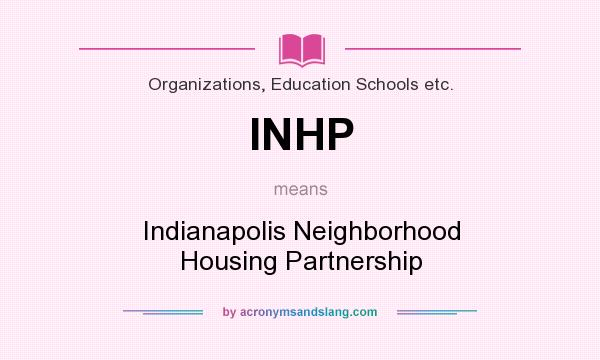 What does INHP mean? It stands for Indianapolis Neighborhood Housing Partnership