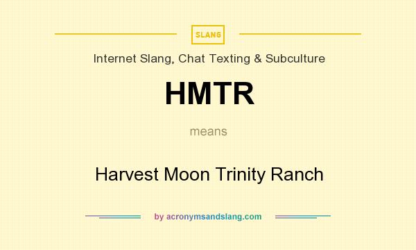 What does HMTR mean? It stands for Harvest Moon Trinity Ranch
