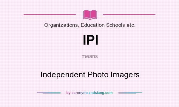 What does IPI mean? It stands for Independent Photo Imagers