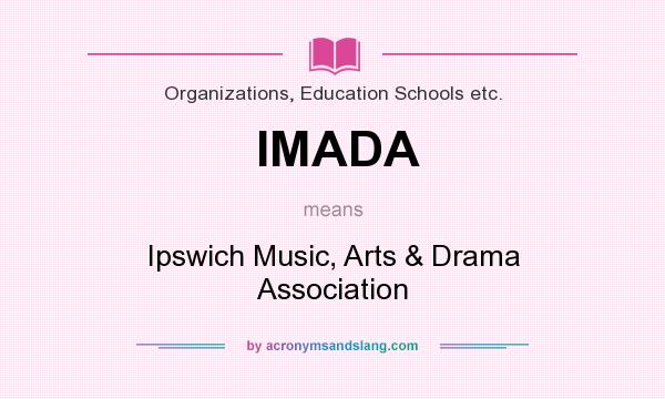 What does IMADA mean? It stands for Ipswich Music, Arts & Drama Association