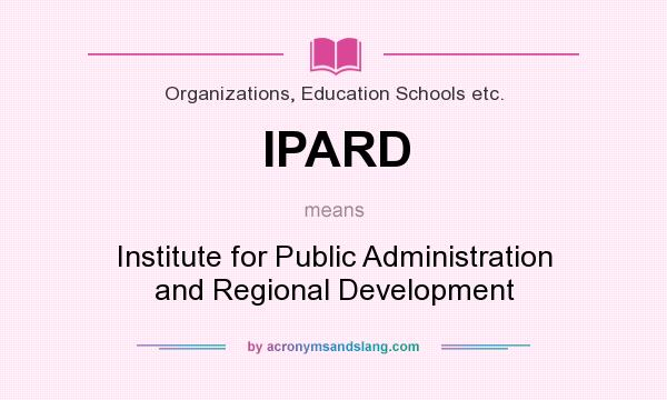 What does IPARD mean? It stands for Institute for Public Administration and Regional Development