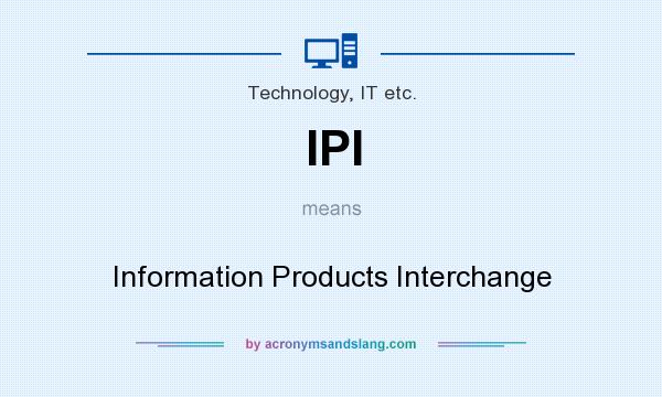 What does IPI mean? It stands for Information Products Interchange