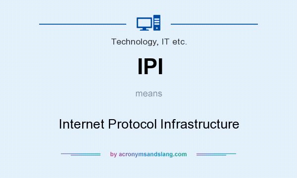 What does IPI mean? It stands for Internet Protocol Infrastructure