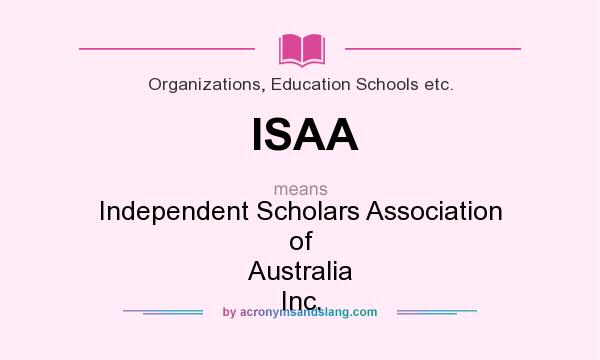 What does ISAA mean? It stands for Independent Scholars Association of Australia Inc.