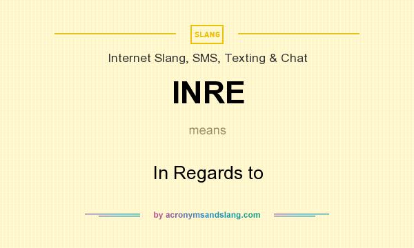 What does INRE mean? It stands for In Regards to
