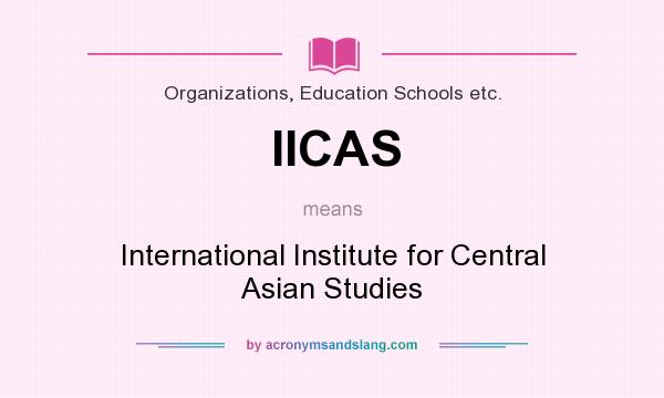 What does IICAS mean? It stands for International Institute for Central Asian Studies