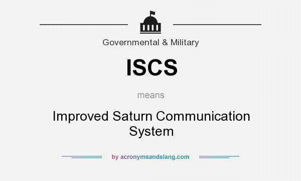 What does ISCS mean? It stands for Improved Saturn Communication System