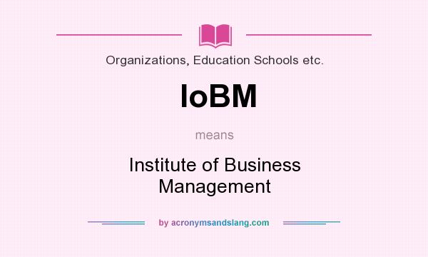 What does IoBM mean? It stands for Institute of Business Management