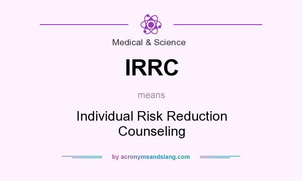 What does IRRC mean? It stands for Individual Risk Reduction Counseling
