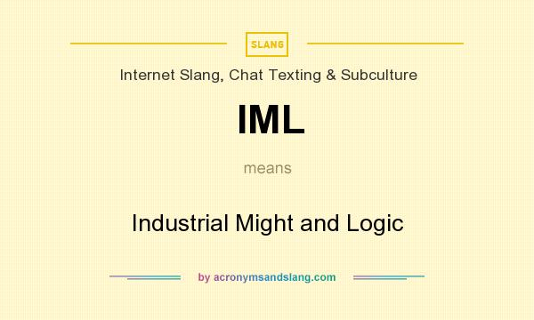 What does IML mean? It stands for Industrial Might and Logic