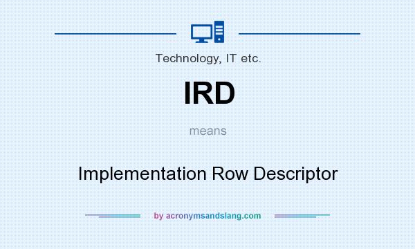 What does IRD mean? It stands for Implementation Row Descriptor