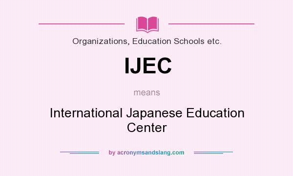 What does IJEC mean? It stands for International Japanese Education Center