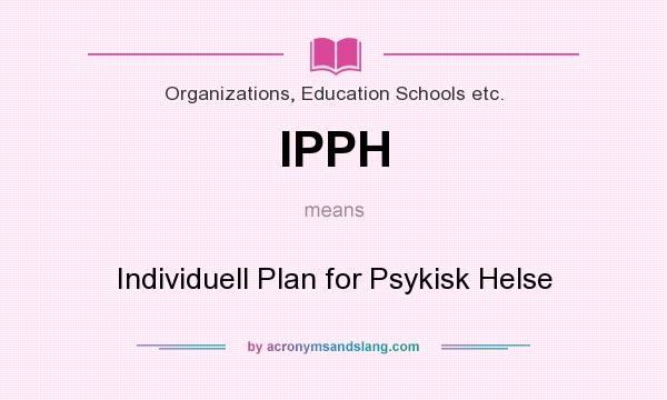What does IPPH mean? It stands for Individuell Plan for Psykisk Helse