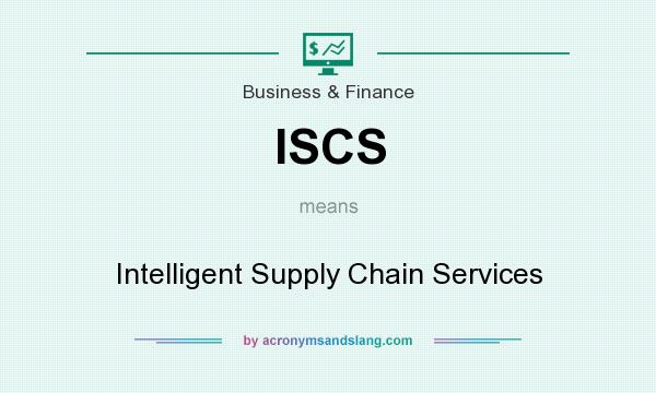 What does ISCS mean? It stands for Intelligent Supply Chain Services