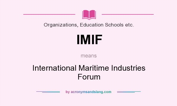 What does IMIF mean? It stands for International Maritime Industries Forum