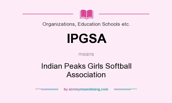 What does IPGSA mean? It stands for Indian Peaks Girls Softball Association