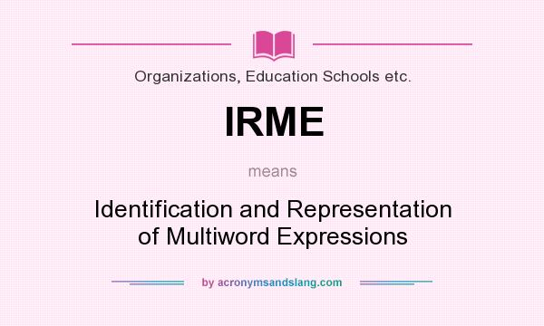 What does IRME mean? It stands for Identification and Representation of Multiword Expressions