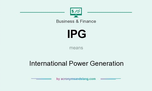 What does IPG mean? It stands for International Power Generation