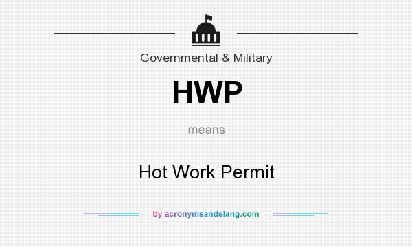 What does HWP mean? It stands for Hot Work Permit
