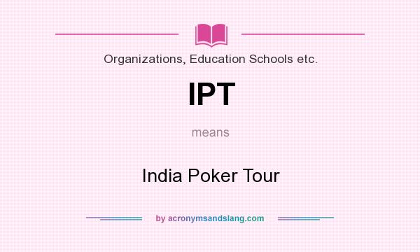 What does IPT mean? It stands for India Poker Tour