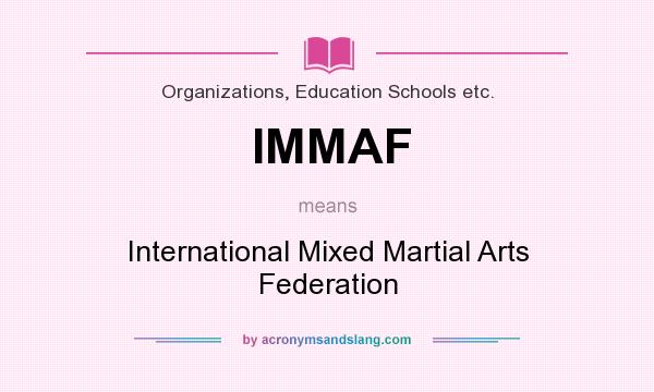 What does IMMAF mean? It stands for International Mixed Martial Arts Federation