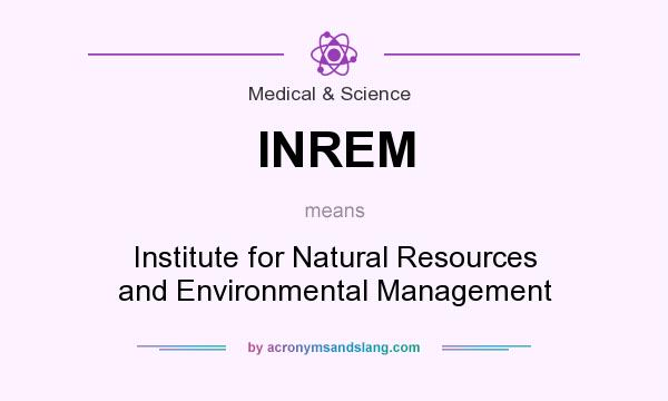 What does INREM mean? It stands for Institute for Natural Resources and Environmental Management