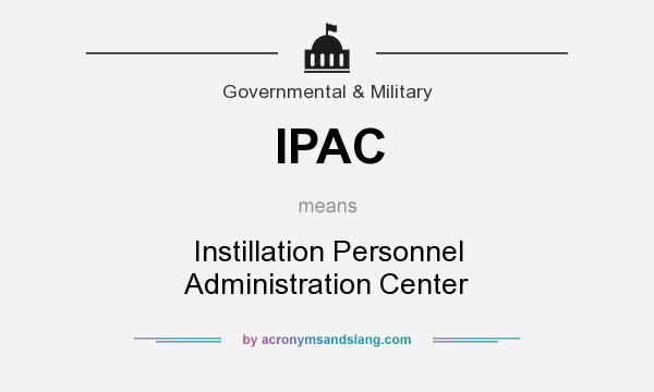 What does IPAC mean? It stands for Instillation Personnel Administration Center