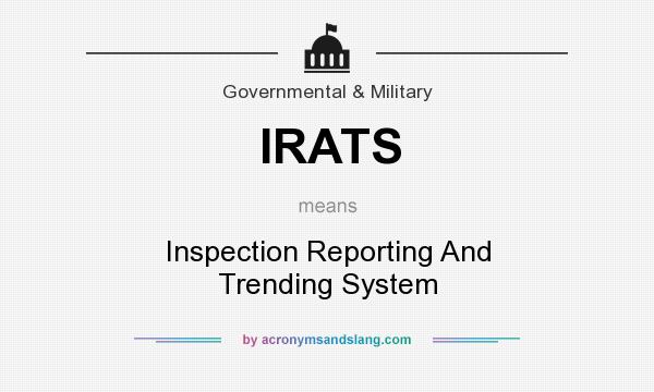 What does IRATS mean? It stands for Inspection Reporting And Trending System