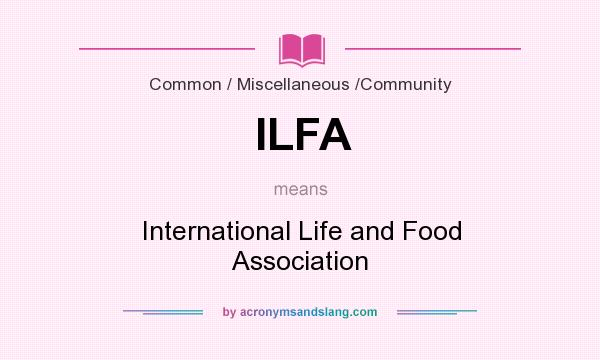 What does ILFA mean? It stands for International Life and Food Association
