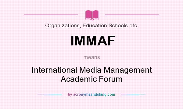 What does IMMAF mean? It stands for International Media Management Academic Forum