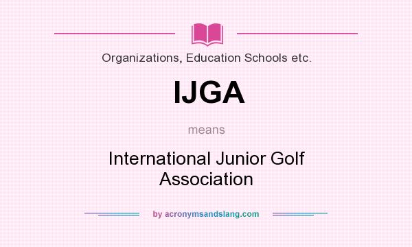 What does IJGA mean? It stands for International Junior Golf Association