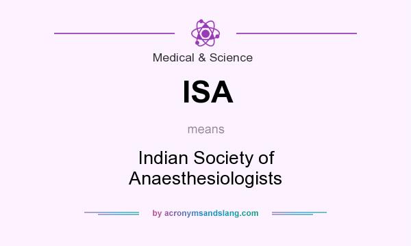 What does ISA mean? It stands for Indian Society of Anaesthesiologists