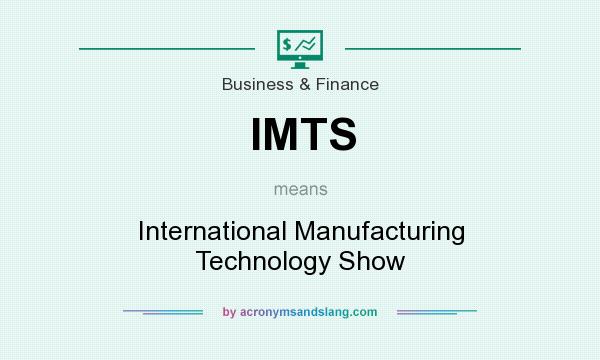 What does IMTS mean? It stands for International Manufacturing Technology Show