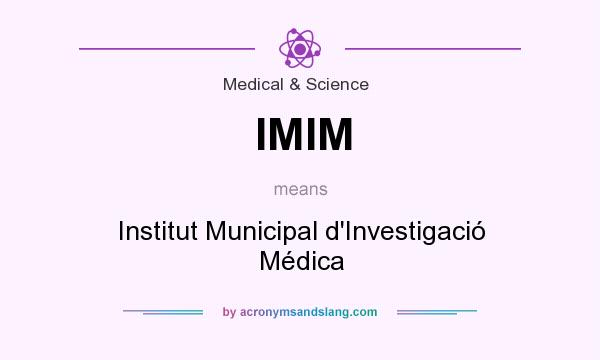 What does IMIM mean? It stands for Institut Municipal d`Investigació Médica