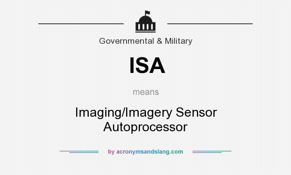 What does ISA mean? It stands for Imaging/Imagery Sensor Autoprocessor
