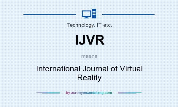 What does IJVR mean? It stands for International Journal of Virtual Reality