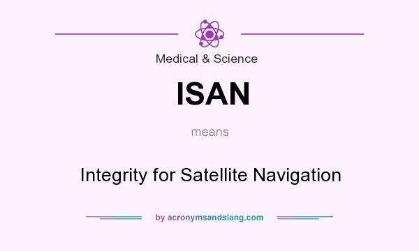 What does ISAN mean? It stands for Integrity for Satellite Navigation
