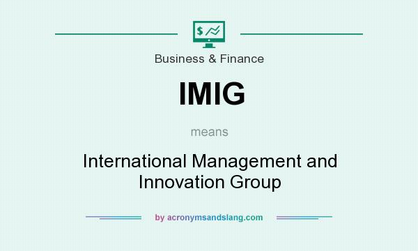 What does IMIG mean? It stands for International Management and Innovation Group