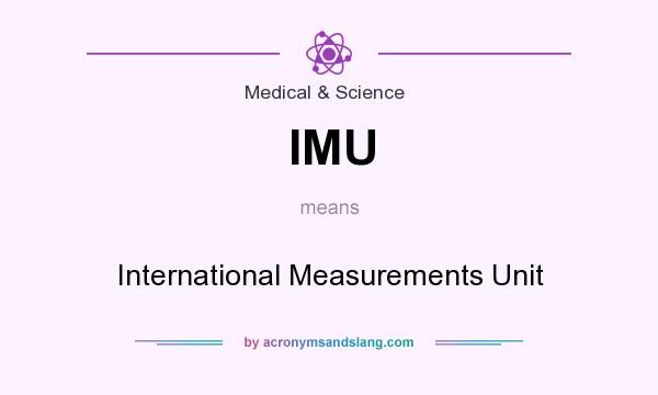What does IMU mean? It stands for International Measurements Unit