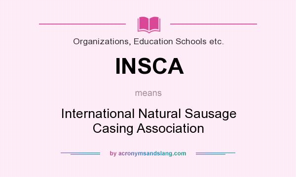 What does INSCA mean? It stands for International Natural Sausage Casing Association