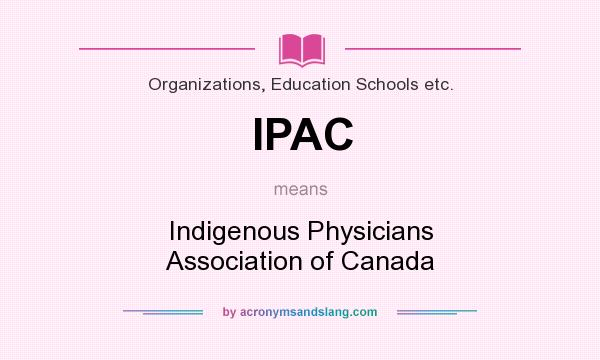 What does IPAC mean? It stands for Indigenous Physicians Association of Canada