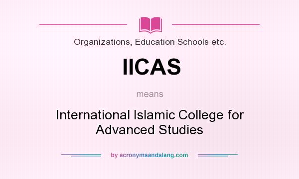 What does IICAS mean? It stands for International Islamic College for Advanced Studies