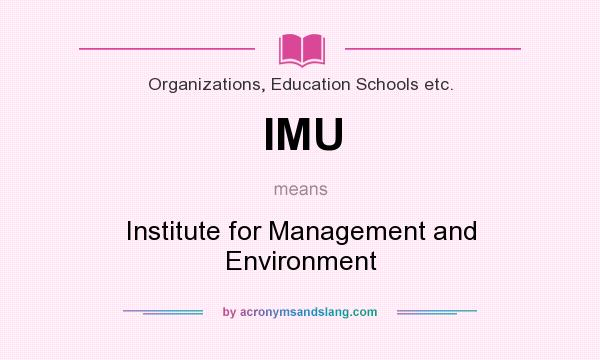 What does IMU mean? It stands for Institute for Management and Environment