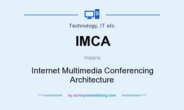 What does IMCA mean? It stands for Internet Multimedia Conferencing Architecture
